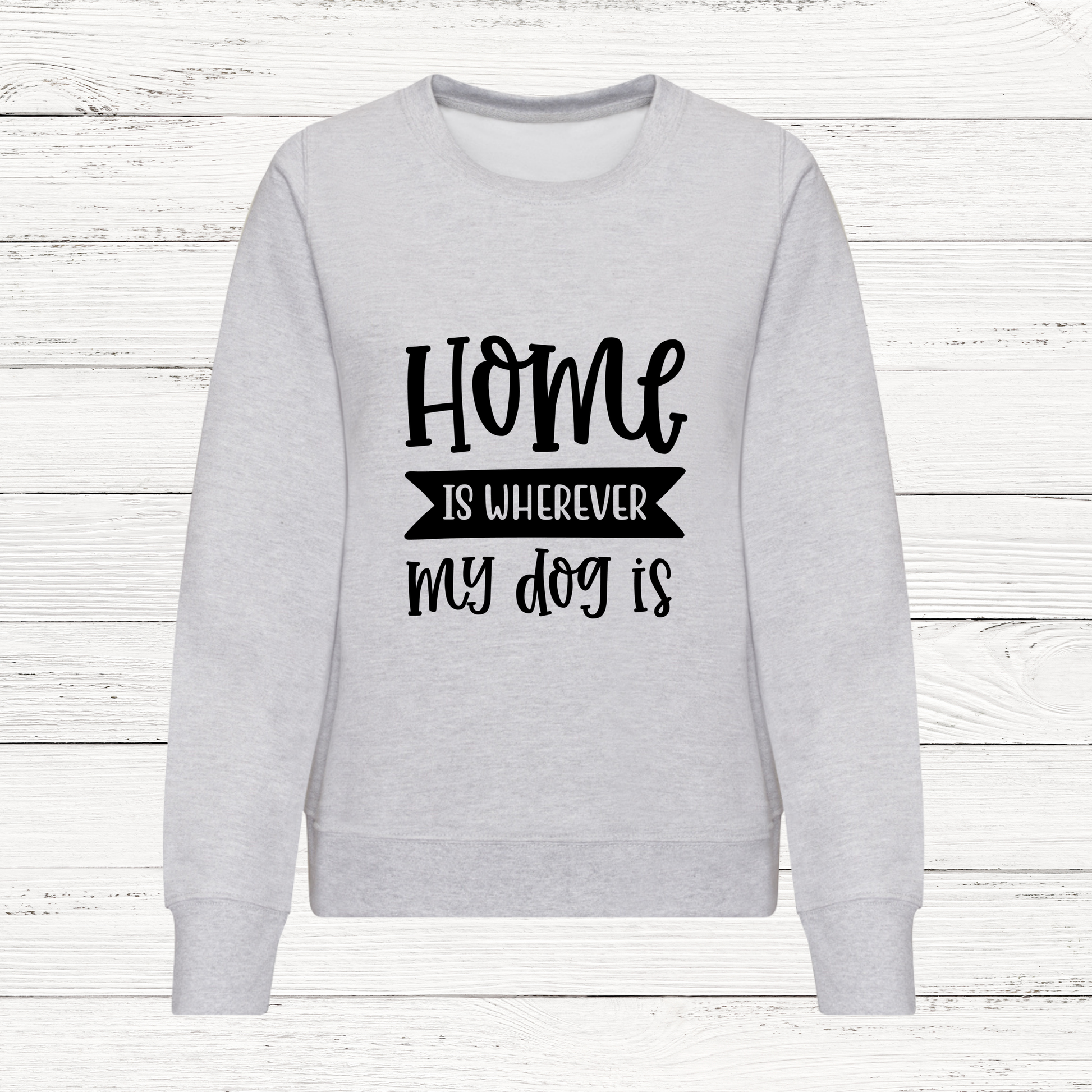 Grey women's sweatshirt with Home Is Wherever My Dog Is design