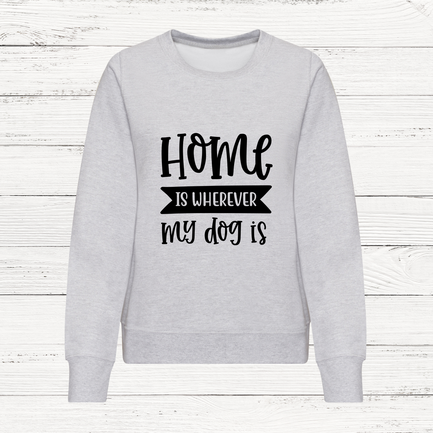 Grey women's sweatshirt with Home Is Wherever My Dog Is design